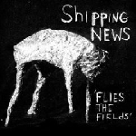 shipping news - flies the fields shipping news - flies the fields