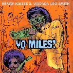 henry kaiser - wadada leo smith - yo miles ! henry kaiser - wadada leo smith - yo miles !
