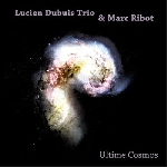 lucien dubuis trio & marc ribot - ultime cosmos lucien dubuis trio & marc ribot - ultime cosmos