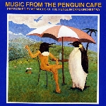 penguin cafe orchestra - music from the penguin cafe penguin cafe orchestra - music from the penguin cafe
