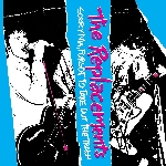 the replacements - sorry ma, forgot to take out the trash the replacements - sorry ma, forgot to take out the trash