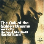 richard maxfield / harold budd - the oak of the golden dreams richard maxfield / harold budd - the oak of the golden dreams