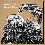 wolf eyes - burned mind wolf eyes - burned mind