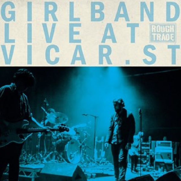 Girl Band - Live At Vicar Street (RSD 2020) Girl Band - Live At Vicar Street (RSD 2020)
