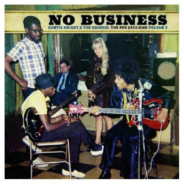 Curtis Knight & The Squires - no Business: The PPX Sessions Vol.2 (RSD 2020) Curtis Knight & The Squires - no Business: The PPX Sessions Vol.2 (RSD 2020)