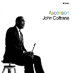 john coltrane - ascension john coltrane - ascension