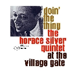 the horace silver quintet - doin' the thing at the village gate the horace silver quintet - doin' the thing at the village gate