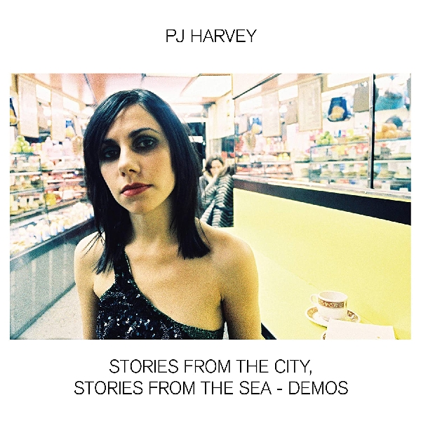 PJ Harvey - Stories From The City, Stories From The Sea - Demos PJ Harvey - Stories From The City, Stories From The Sea - Demos