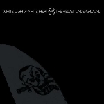 the velvet underground - white light / white heat (45th anniversary edition) the velvet underground - white light / white heat (45th anniversary edition)