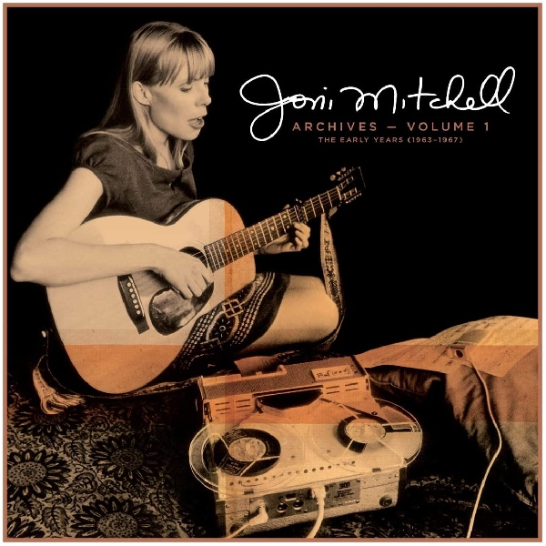 Joni Mitchell - archives volume 1: the early years 1963-1967 Joni Mitchell - archives volume 1: the early years 1963-1967