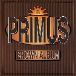 primus - brown album primus - brown album