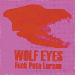 wolf eyes - fuck pete larsen wolf eyes - fuck pete larsen