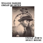 william parker organ quartet - uncle joe's spirit house william parker organ quartet - uncle joe's spirit house