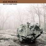 joe morris - age of everything joe morris - age of everything