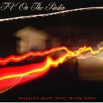 tv on the radio - desperate youth, blood thirsty babes tv on the radio - desperate youth, blood thirsty babes