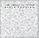 mark lanegan & duke garwood - black pudding mark lanegan & duke garwood - black pudding