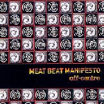 meat beat manifesto - off centre meat beat manifesto - off centre