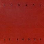 fugazi - 13 songs fugazi - 13 songs