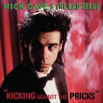 nick cave & the bad seeds - kicking against the pricks nick cave & the bad seeds - kicking against the pricks