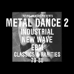 trevor jackson - presents: metal dance 2 - industrial new wave ebm classics & rarities 79-88 trevor jackson - presents: metal dance 2 - industrial new wave ebm classics & rarities 79-88