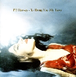 pj harvey - to bring you my love pj harvey - to bring you my love