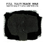 full blast (brötzmann - pliakas - wertmülle) - black hole full blast (brötzmann - pliakas - wertmülle) - black hole
