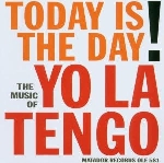 yo la tengo - today is the day ! yo la tengo - today is the day !