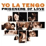 yo la tengo - prisoners of love yo la tengo - prisoners of love