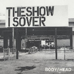 body/head - the show is over body/head - the show is over