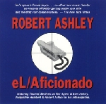 robert ashley - el/aficionado robert ashley - el/aficionado