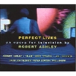 robert ashley - perfect lives (an opera for television) robert ashley - perfect lives (an opera for television)
