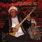 ethnic minority music of northwest xinjiang, china - s/t ethnic minority music of northwest xinjiang, china - s/t