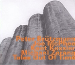 peter brötzmann - joe mcphee - kent kessler - michael zerang - tales out of time peter brötzmann - joe mcphee - kent kessler - michael zerang - tales out of time