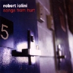 robert iolini - songs from hurt robert iolini - songs from hurt