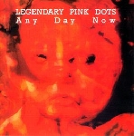 legendary pink dots - any day now legendary pink dots - any day now