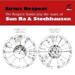 respect sextet - sirius respect: the music of sun ra & stockhausen respect sextet - sirius respect: the music of sun ra & stockhausen
