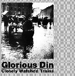 glorious din - closely watched trains glorious din - closely watched trains