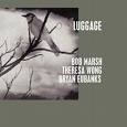 bob marsh - theresa wong - bryan eubanks - luggage bob marsh - theresa wong - bryan eubanks - luggage