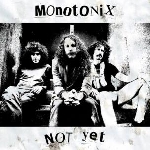 monotonix - not yet monotonix - not yet