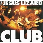the jesus lizard - club (ltd. 1000) the jesus lizard - club (ltd. 1000)