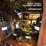 glenn jones & matthew azevedo - waterworks (rsd - 2017) glenn jones & matthew azevedo - waterworks (rsd - 2017)