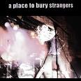 a place to bury strangers - a place to bury strangers a place to bury strangers - a place to bury strangers