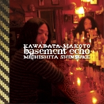 makoto kawabata & michishita shinsuke - basement echo makoto kawabata & michishita shinsuke - basement echo