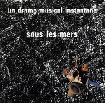 un drame musical instantané (jean-jacques birgé) - sous les mers un drame musical instantané (jean-jacques birgé) - sous les mers