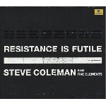 steve coleman and five elements - resistance is futile steve coleman and five elements - resistance is futile