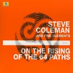 steve coleman and five elements - on the rising of the 64 paths steve coleman and five elements - on the rising of the 64 paths