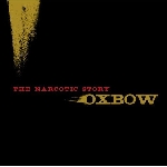 oxbow - the narcotic story oxbow - the narcotic story