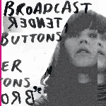 broadcast - tender buttons broadcast - tender buttons