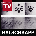 psychic tv - batschkapp psychic tv - batschkapp
