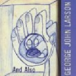 george john larson - and also george john larson - and also